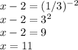 x-2=(1/3)^{-2} \\x-2=3^{2} \\x-2=9\\x=11