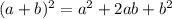 (a+b)^{2} = a^2+2ab+b^2
