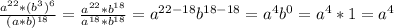 \frac{a^{22}*(b^3)^6 }{(a*b)^{18}} =\frac{a^{22}*b^{18} }{a^{18} *b^{18}} =a^{22-18} b^{18-18}=a^4b^0=a^4*1=a^4