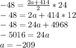 -48=\frac{2a+414}{2} *24\\-48=2a+414*12\\-48=24a+4968\\-5016=24a\\a=-209