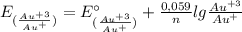 E_{(\frac{Au^{+3}}{Au^{+}})} = E^{\circ}_{(\frac{Au^{+3}}{Au^{+}})} + \frac{0,059}{n}lg\frac{Au^{+3}}{Au^{+}}
