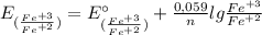 E_{(\frac{Fe^{+3}}{Fe^{+2}})} = E^{\circ}_{(\frac{Fe^{+3}}{Fe^{+2}})} + \frac{0,059}{n}lg\frac{Fe^{+3}}{Fe^{+2}}