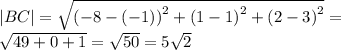 |BC| = \sqrt{ {( - 8 - ( - 1))}^{2} + {(1 - 1)}^{2} + {(2 - 3)}^{2} } = \\ \sqrt{49 + 0 + 1} = \sqrt{50} = 5 \sqrt{2}