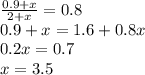 \frac{0.9+x}{2+x} = 0.8\\ 0.9+x = 1.6+0.8x\\0.2x = 0.7\\x=3.5
