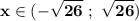 \displaystyle\bf\\x\in(-\sqrt{26} \ ; \ \sqrt{26} )