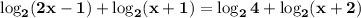 \displaystyle\bf\\\log_{2} (2x-1)+\log_{2} (x+1)=\log_{2} 4+\log_{2} (x+2)