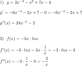 1)\ \ y=2x^{-3}-x^2+7x-4y'=-6x^{-4}-2x+7-0=-6x^{-4}-2x+7y''(x)=24x^{-5}-22)\ \ f(x)=-3x\cdot lnxf'(x)=-3\cdot lnx-3x\cdot \dfrac{1}{x}=-3\cdot lnx-3f''(x)=-3\cdot \dfrac{1}{x}-0=-\dfrac{3}{x}