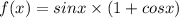 f(x) = sinx \times (1 + cosx)