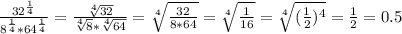 }\frac{32^{\frac{1}{4} }}{8^{\frac{1}{4}}*64 ^{\frac{1}{4}}} =\frac{ \sqrt[4]{32} }{\sqrt[4]{8}*\sqrt[4]{64} } = \sqrt[4]{\frac{32}{8*64} } = \sqrt[4]{\frac{1}{16} } =\sqrt[4]{(\frac{1}{2})^4 } = \frac{1}{2} = 0.5