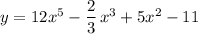 y=12x^5-\dfrac{2}{3}\, x^3+5x^2-11