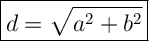 \Large \boxed{d = \sqrt{{a}^{2} + {b}^{2}} }