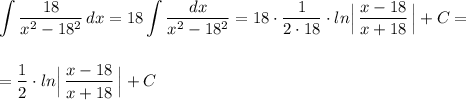 \displaystyle \int \frac{18}{x^2-18^2}\, dx=18\int \frac{dx}{x^2-18^2}=18\cdot \frac{1}{2\cdot 18}\cdot ln\Big|\, \frac{x-18}{x+18}\, \Big|+C==\frac{1}{2}\cdot ln\Big|\, \frac{x-18}{x+18}\, \Big|+C