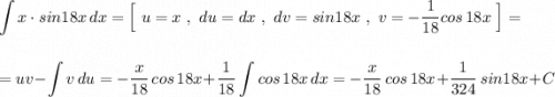 \displaystyle \int x\cdot sin18x\, dx=\Big[\ u=x\ , \ du=dx\ ,\ dv=sin18x\ ,\ v=-\frac{1}{18}cos\, 18x\ \Big]==uv-\int v\, du=-\frac{x}{18}\, cos\, 18x+\frac{1}{18}\int cos\, 18x\, dx=-\frac{x}{18}\, cos\, 18x+\frac{1}{324}\, sin18x+C