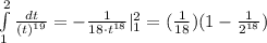 \int\limits^{2}_1 \frac{dt}{ (t)^{19}} = - \frac{1}{18\cdot t^{18}} | _1^2 = (\frac{1}{18})(1 - \frac{1}{2^{18}} )