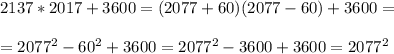 2137*2017+3600=(2077+60)(2077-60)+3600==2077^2-60^2+3600=2077^2-3600+3600=2077^2