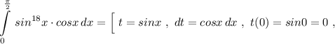 \displaystyle \int\limits_0^{\frac{\pi}{2}}\, sin^{18}x\cdot cosx\, dx=\Big[\ t=sinx\ ,\ dt=cosx\, dx\ ,\ t(0)=sin0=0\ ,