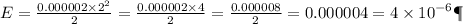 E = \frac{0.000002 \times {2}^{2} }{2} = \frac{0.000002 \times 4}{2} = \frac{0.000008}{2} = 0.000004 = 4 \times {10}^{ - 6} Дж
