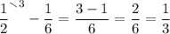\displaystyle \frac{1}{2} ^{\smallsetminus 3}-\frac{1}{6} =\frac{3-1}{6} =\frac{2}{6} =\frac{1}{3}