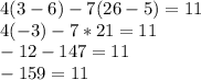 \displaystyle 4(3-6)-7(26-5)=11\\4(-3)-7*21=11\\-12-147=11\\-159=11