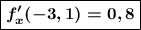 \boxed{ \boldsymbol{f'_{x}(-3,1) = 0,8}}