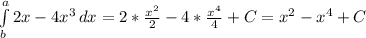\int\limits^a_b {2x-4x^3} \, dx=2*\frac{x^2}{2} -4*\frac{x^4}{4}+C=x^2-x^4+C