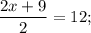 \dfrac{2x+9}{2}=12;