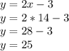 y=2x-3\\y=2*14-3\\y=28-3\\y=25