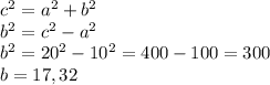 c^{2}=a^{2}+b^{2}\\ b^{2}=c^{2}-a^{2}\\b^{2}=20^{2}-10^{2}=400-100=300\\b = 17,32