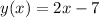 y(x)=2x-7