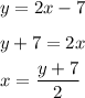 y=2x-7\Big.\\y+7=2x\Big.\\x=\dfrac{y+7}{2}