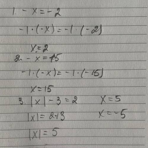 Розв’яжи рівняння : 1) –х = -2 ; 2) –х =15; 3) |x| - 3=2.