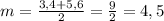 m=\frac{3,4+5,6}{2} =\frac{9}{2} =4,5