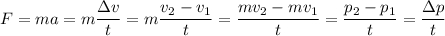 \displaystyle F=ma=m\frac{\Delta v}{t} =m\frac{v_2-v_1}{t} =\frac{mv_2-mv_1}{t} =\frac{p_2-p_1}{t} =\frac{\Delta p}{t}