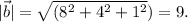 \displaystyle |\vec{b}|=\sqrt{(8^{2} +4^{2}+1^{2} }) =9.