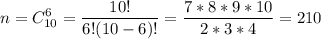 \displaystyle n= C_{10}^6=\frac{10!}{6!(10-6)!} =\frac{7*8*9*10}{2*3*4} =210