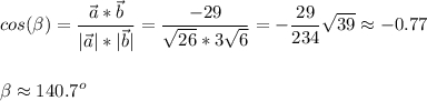 \displaystyle cos (\beta ) = \frac{\vec a*\vec b}{|\vec a|*|\vec b|} =\frac{-29}{\sqrt{26} *3\sqrt{6} } =-\frac{29}{234} \sqrt{39} \approx -0.77beta \approx 140.7^o