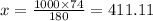 x = \frac{1000 \times 74}{180} = 411.11