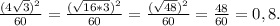 \frac{(4\sqrt{3})^2 }{60} = \frac{(\sqrt{16*3})^2}{60} = \frac{(\sqrt{48})^2 }{60} = \frac{48}{60} = 0,8.
