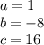 a = 1 \\ b = - 8 \\ c = 16