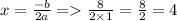 x= \frac{ - b}{2a} = \frac{8}{2 \times 1} = \frac{8}{2} = 4