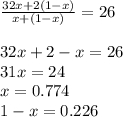 \frac{32x + 2(1 - x)}{x + (1 - x)} = 26 \\ \\ 32x + 2 - x = 26 \\ 31x = 24 \\ x = 0.774 \\ 1 - x = 0.226