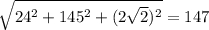 \sqrt{24^2+145^2+(2\sqrt{2})^2 }=147
