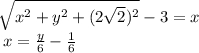 \sqrt[]{x^{2}+y^{2}+(2\sqrt{2}) ^{2} }-3=x\\x=\frac{y}{6}-\frac{1}{6}