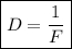 \boxed{D=\frac{1}{F} }