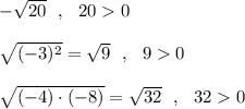 -\sqrt{20}\ \ ,\ \ 20 0 \sqrt{(-3)^2}=\sqrt{9}\ \ ,\ \ 9 0 \sqrt{(-4)\cdot (-8)}=\sqrt{32}\ \ ,\ \ 32 0
