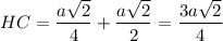 \displaystyle HC= \frac{a\sqrt{2} }{4}+\frac{a\sqrt{2} }{2}=\frac{3a\sqrt{2} }{4}