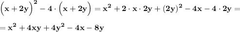 \displaystyle\bf\\\Big(x+2y\Big)^{2} -4\cdot\Big(x+2y\Big)=x^{2} +2\cdot x\cdot 2y+(2y)^{2} -4x-4\cdot 2y==x^{2} +4xy+4y^{2} -4x-8y