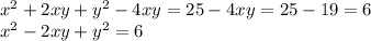 x^2+2xy+y^2-4xy=25-4xy=25-19=6\\x^2-2xy+y^2=6