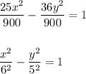 \displaystyle \frac{25x^2}{900} -\frac{36y^2}{900} =1frac{x^2}{6^2} -\frac{y^2}{5^2} =1