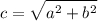 \displaystyle c=\sqrt{a^2+b^2}